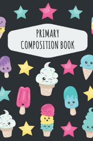Cover of Ice Cream Primary Composition Book