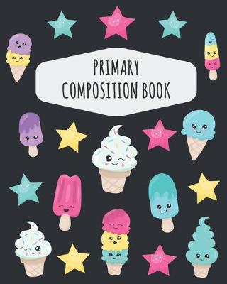 Book cover for Ice Cream Primary Composition Book