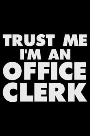 Cover of Trust Me I'm an Office Clerk