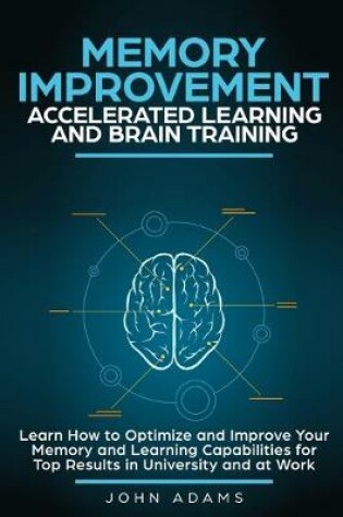 Cover of Memory Improvement, Accelerated Learning and Brain Training