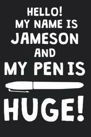 Cover of Hello! My Name Is JAMESON And My Pen Is Huge!
