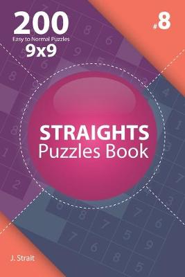 Book cover for Straights - 200 Easy to Normal Puzzles 9x9 (Volume 8)