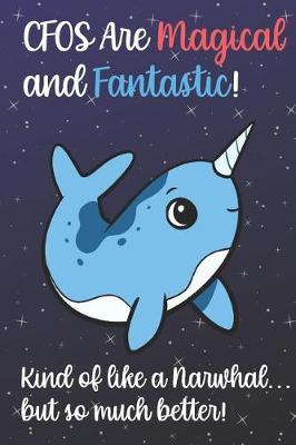 Book cover for CFOs Are Magical And Fantastic Kind Of Like A Narwhal But So Much Better