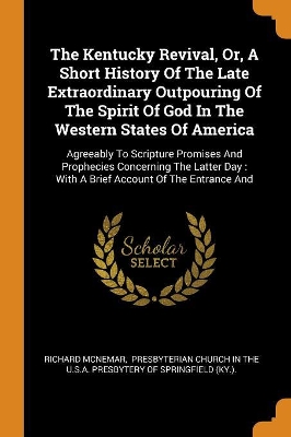 Book cover for The Kentucky Revival, Or, a Short History of the Late Extraordinary Outpouring of the Spirit of God in the Western States of America