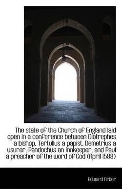 Book cover for The State of the Church of England Laid Open in a Conference Between Diotrephes a Bishop, Tertullus