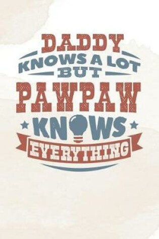 Cover of Daddy Knows A Lot But Pawpaw Knows Everything