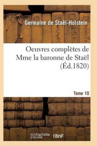 Cover of Oeuvres Complètes de Mme La Baronne de Staël. Tome 10