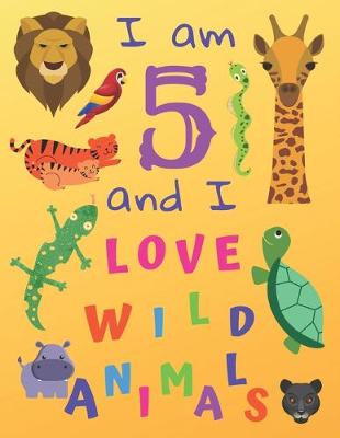 Book cover for I am 5 and I Love Wild Animals