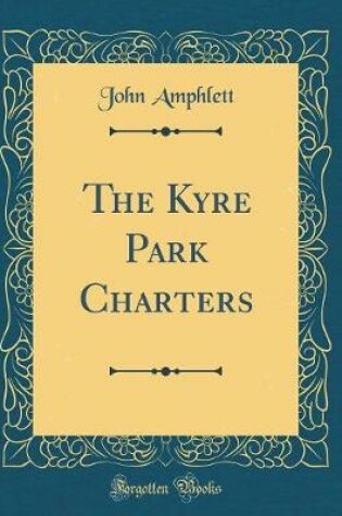 Cover of The Kyre Park Charters (Classic Reprint)