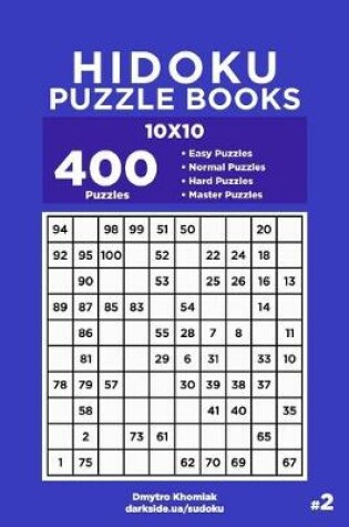 Cover of Hidoku Puzzle Books - 400 Easy to Master Puzzles 10x10 (Volume 2)