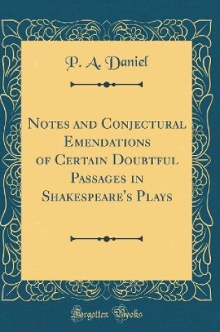 Cover of Notes and Conjectural Emendations of Certain Doubtful Passages in Shakespeare's Plays (Classic Reprint)