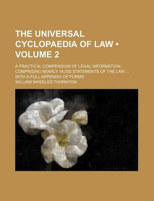 Book cover for The Universal Cyclopaedia of Law (Volume 2); A Practical Compendium of Legal Information, Comprising Nearly 14,000 Statements of the Law with a Full a