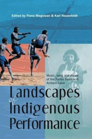 Cover of Landscapes of Indigenous Performance: Music, Song, and Dance of the Torres Strait and Arnhem Land