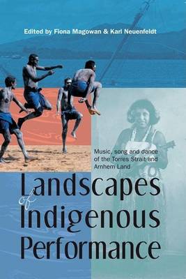 Book cover for Landscapes of Indigenous Performance: Music, Song, and Dance of the Torres Strait and Arnhem Land