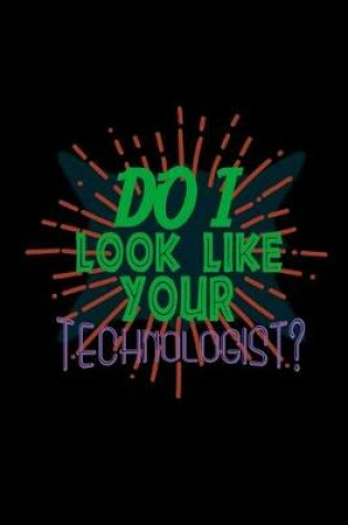 Cover of Do I look like your technologist?