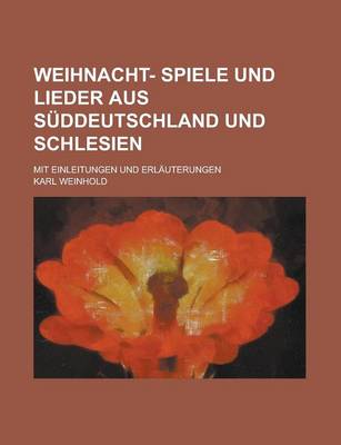 Book cover for Weihnacht- Spiele Und Lieder Aus Suddeutschland Und Schlesien; Mit Einleitungen Und Erlauterungen