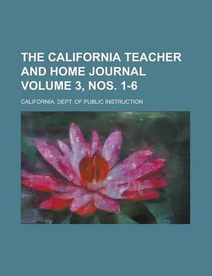 Book cover for The California Teacher and Home Journal Volume 3, Nos. 1-6