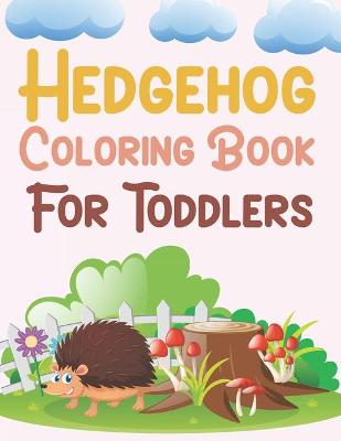 Book cover for Hedgehog Coloring Book For Toddlers