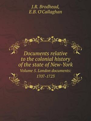 Book cover for Documents relative to the colonial history of the state of New-York Volume 5. London documents