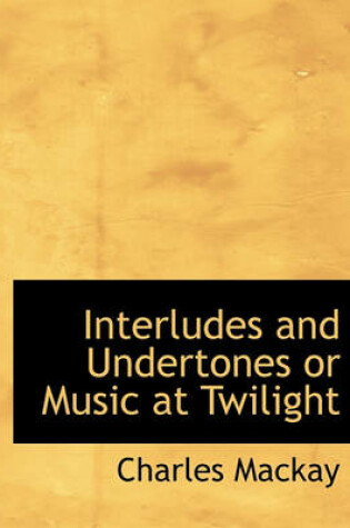 Cover of Interludes and Undertones or Music at Twilight