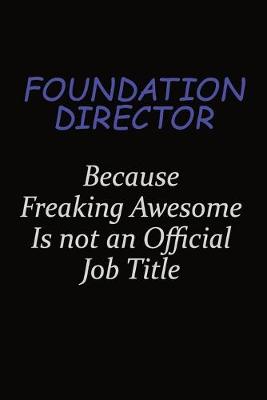 Book cover for Foundation Director Because Freaking Awesome Is Not An Official Job Title