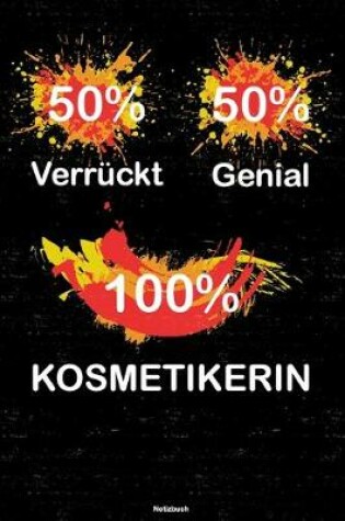 Cover of 50% Verruckt 50% Genial 100% Kosmetikerin Notizbuch