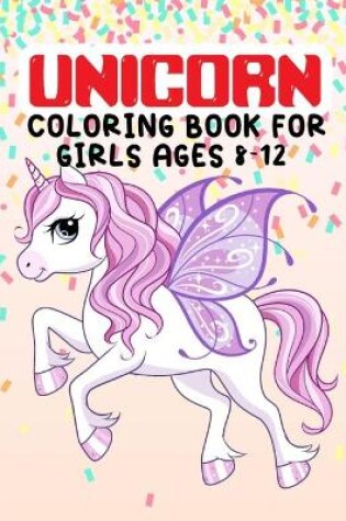 Cover of Unicorn Coloring Book For Girls Ages 8-12