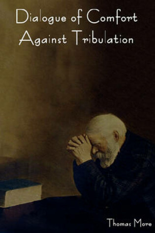 Cover of Dialogue of Comfort Against Tribulation