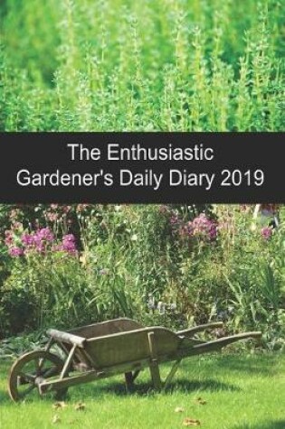 Cover of The Enthusiastic Gardener's Daily Diary 2019