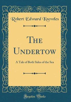 Book cover for The Undertow: A Tale of Both Sides of the Sea (Classic Reprint)