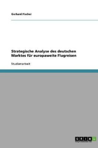 Cover of Strategische Analyse des deutschen Marktes fur europaweite Flugreisen