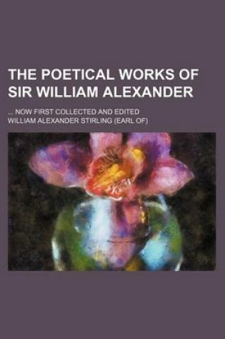 Cover of The Poetical Works of Sir William Alexander (Volume 3); Now First Collected and Edited