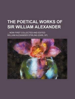 Book cover for The Poetical Works of Sir William Alexander (Volume 3); Now First Collected and Edited