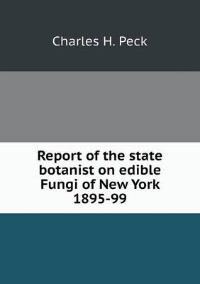 Book cover for Report of the state botanist on edible Fungi of New York 1895-99