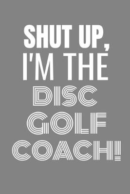 Book cover for Shut Up I'm the Disc Golf Coach