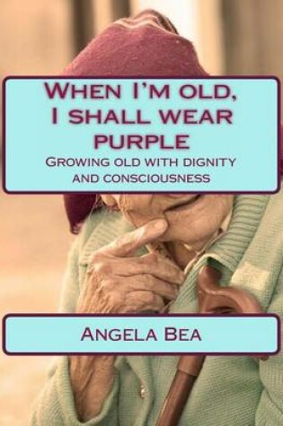 Cover of When I'm old, I shall wear purple.
