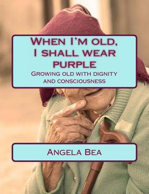 Cover of When I'm old, I shall wear purple.