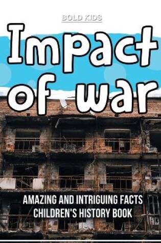 Cover of What Exactly Was The Impact of War? Children's History Book