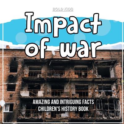 Book cover for What Exactly Was The Impact of War? Children's History Book