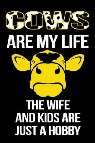 Cover of Cows Are My Life The Wife And Kids Are Just A Hobby