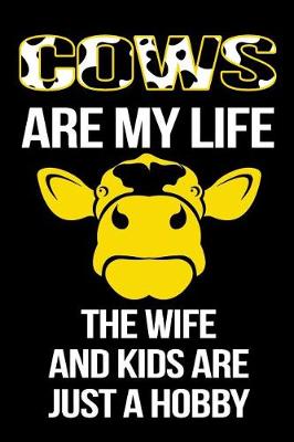 Book cover for Cows Are My Life The Wife And Kids Are Just A Hobby