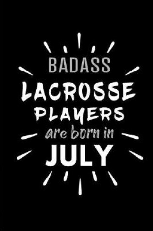 Cover of Badass Lacrosse Players Are Born In July