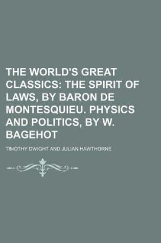 Cover of The World's Great Classics (Volume 11); The Spirit of Laws, by Baron de Montesquieu. Physics and Politics, by W. Bagehot