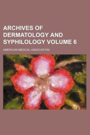 Cover of Archives of Dermatology and Syphilology Volume 6