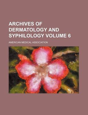 Book cover for Archives of Dermatology and Syphilology Volume 6