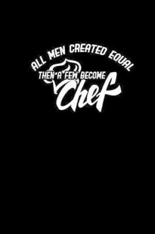 Cover of All men are created equal then a few become become chefs