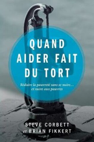 Cover of Quand Aider Fait Du Tort (When Helping Hurts