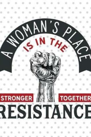 Cover of A Woman's Place Is In The Resistance