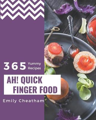 Cover of Ah! 365 Yummy Quick Finger Food Recipes