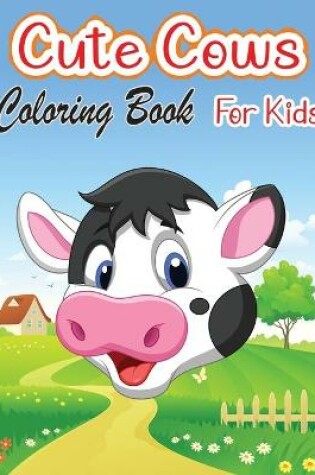 Cover of Cute Cows Coloring Book for Kids